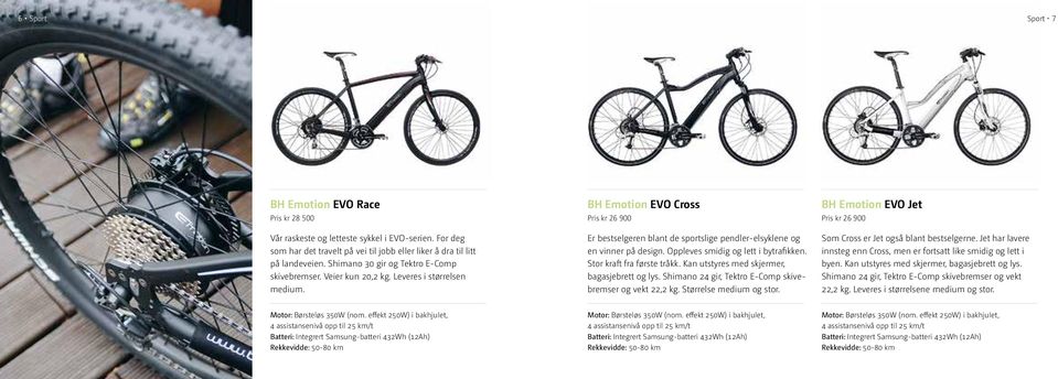 BH Emotion EVO Cross Pris kr 26 900 Er bestselgeren blant de sportslige pendler-elsyklene og en vinner på design. Oppleves smidig og lett i bytrafikken. Stor kraft fra første tråkk.