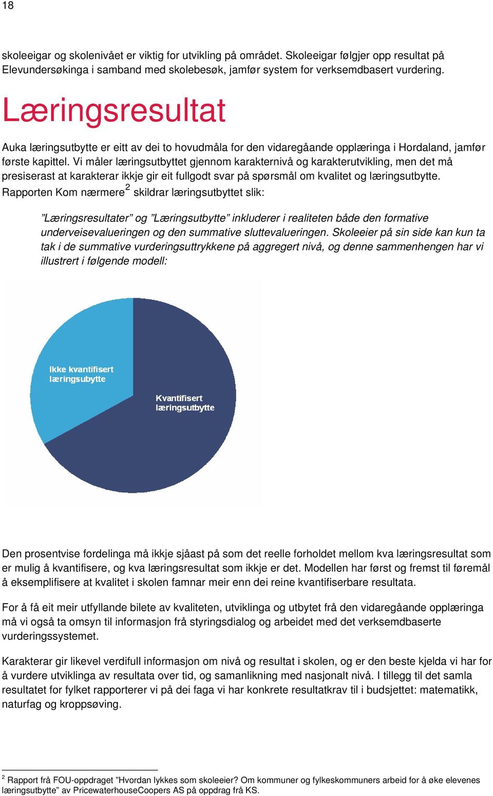 Vi måler læringsutbyttet gjennom karakternivå og karakterutvikling, men det må presiserast at karakterar ikkje gir eit fullgodt svar på spørsmål om kvalitet og læringsutbytte.