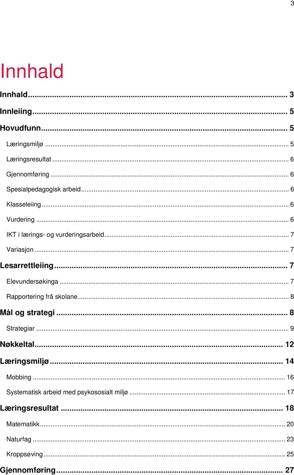 .. 7 Lesarrettleiing... 7 Elevundersøkinga...7 Rapportering frå skolane... 8 Mål og strategi... 8 Strategiar... 9 Nøkkeltal.