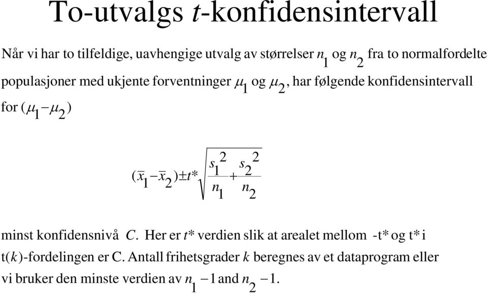 2 ( x x ) ± t* 1 2 s 2 s 2 1 + 2 n n 1 2 minst konfidensnivå C.