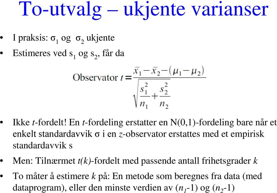 med et empirisk standardavvik s Men: Tilnærmet t(k)-fordelt med passende antall frihetsgrader k To måter å