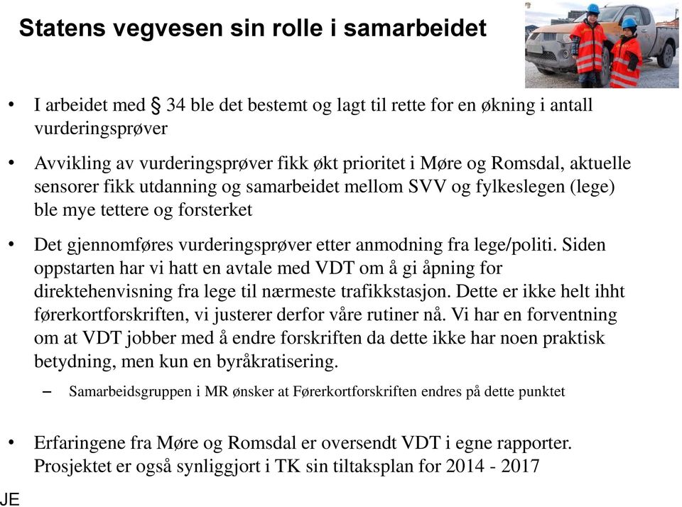 Siden oppstarten har vi hatt en avtale med VDT om å gi åpning for direktehenvisning fra lege til nærmeste trafikkstasjon.