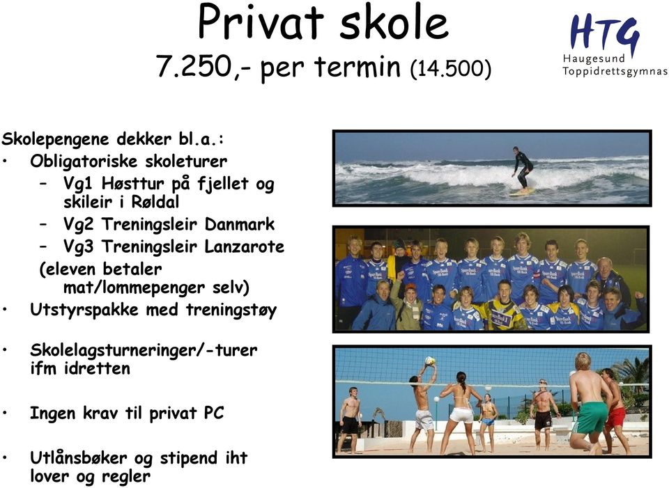 : Obligatoriske skoleturer Vg1 Høsttur på fjellet og skileir i Røldal Vg2 Treningsleir Danmark