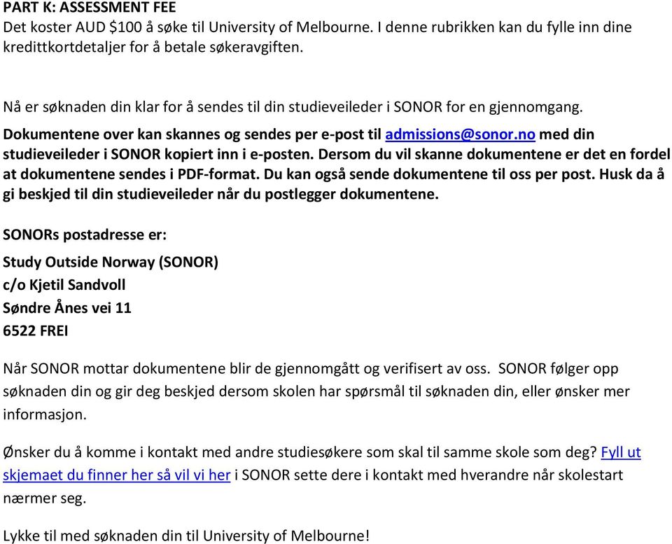 no med din studieveileder i SONOR kopiert inn i e-posten. Dersom du vil skanne dokumentene er det en fordel at dokumentene sendes i PDF-format. Du kan også sende dokumentene til oss per post.