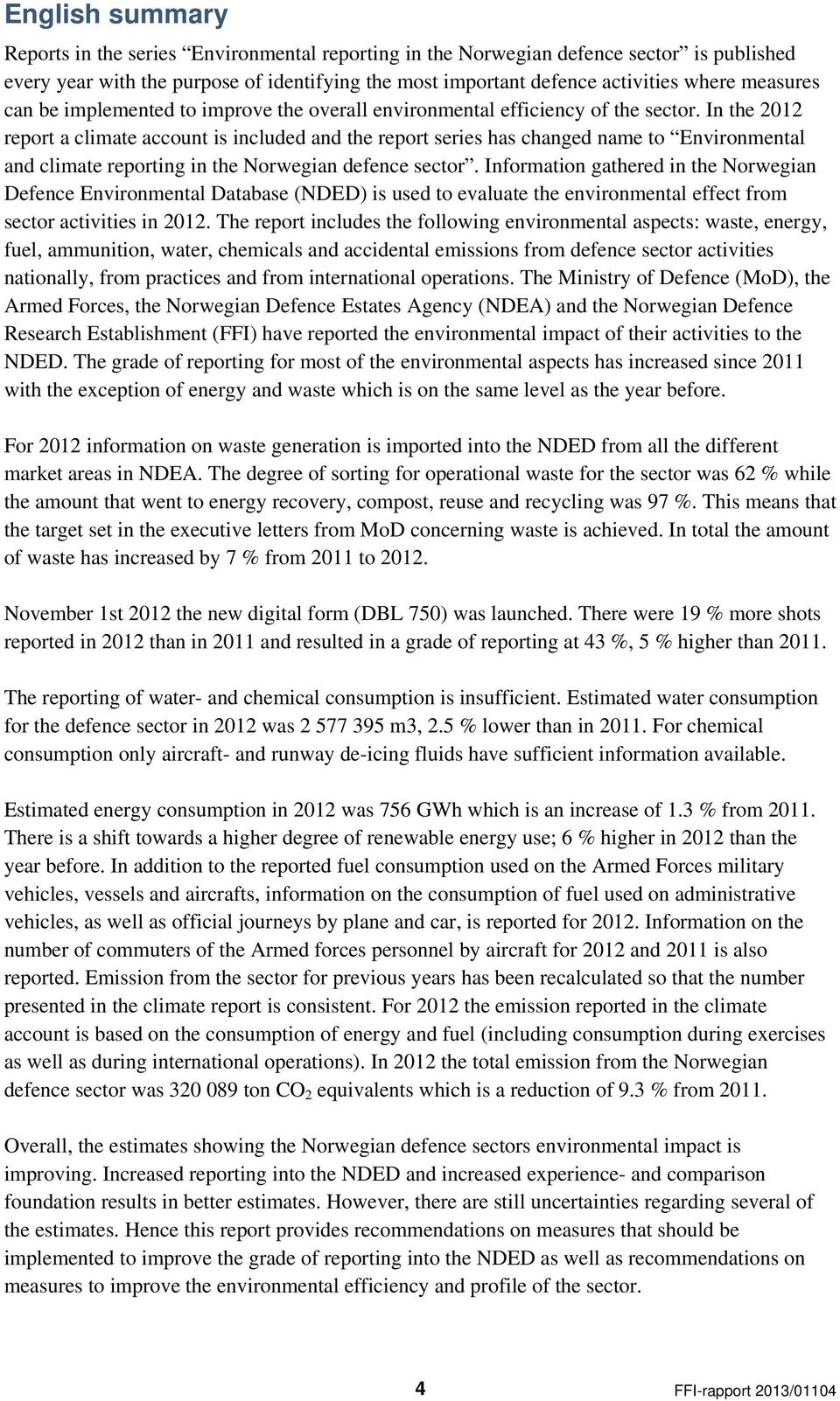 In the 2012 report a climate account is included and the report series has changed name to Environmental and climate reporting in the Norwegian defence sector.
