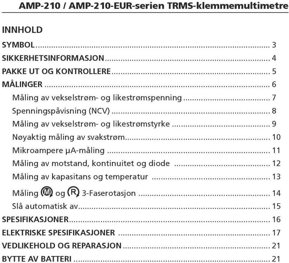 .. 9 Nøyaktig måling av svakstrøm... 10 Mikroampere μa-måling... 11 Måling av motstand, kontinuitet og diode.