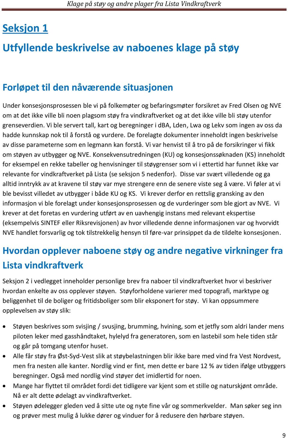 Vi ble servert tall, kart og beregninger i dba, Lden, Lwa og Lekv som ingen av oss da hadde kunnskap nok til å forstå og vurdere.