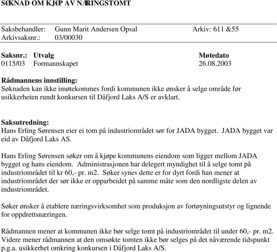 Saksutredning: Hans Erling Sørensen eier ei tom på industriområdet sør for JADA bygget. JADA bygget var eid av Dåfjord Laks AS.