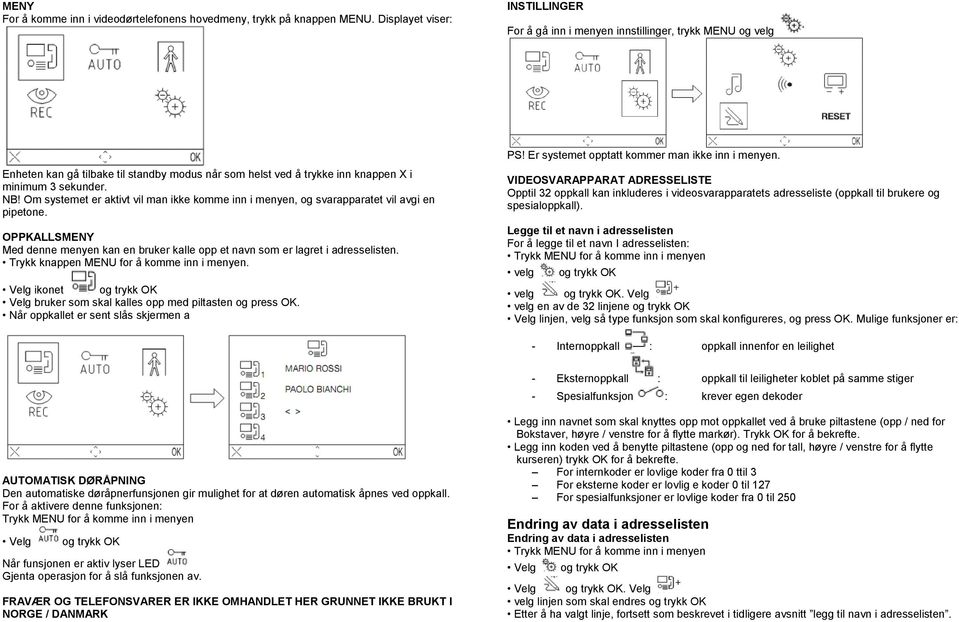 Om systemet er aktivt vil man ikke komme inn i menyen, og svarapparatet vil avgi en pipetone. OPPKALLSMENY Med denne menyen kan en bruker kalle opp et navn som er lagret i adresselisten.