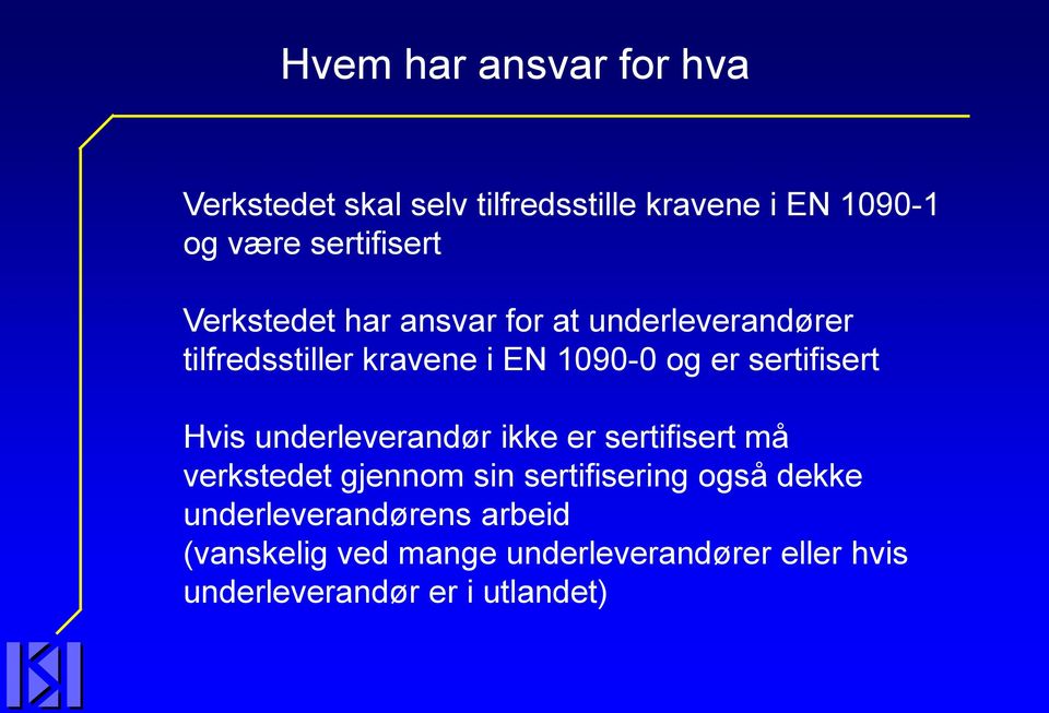 sertifisert Hvis underleverandør ikke er sertifisert må verkstedet gjennom sin sertifisering også