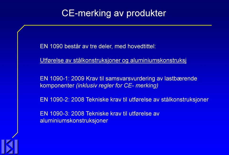 lastbærende komponenter (inklusiv regler for CE- merking) EN 1090-2: 2008 Tekniske krav til