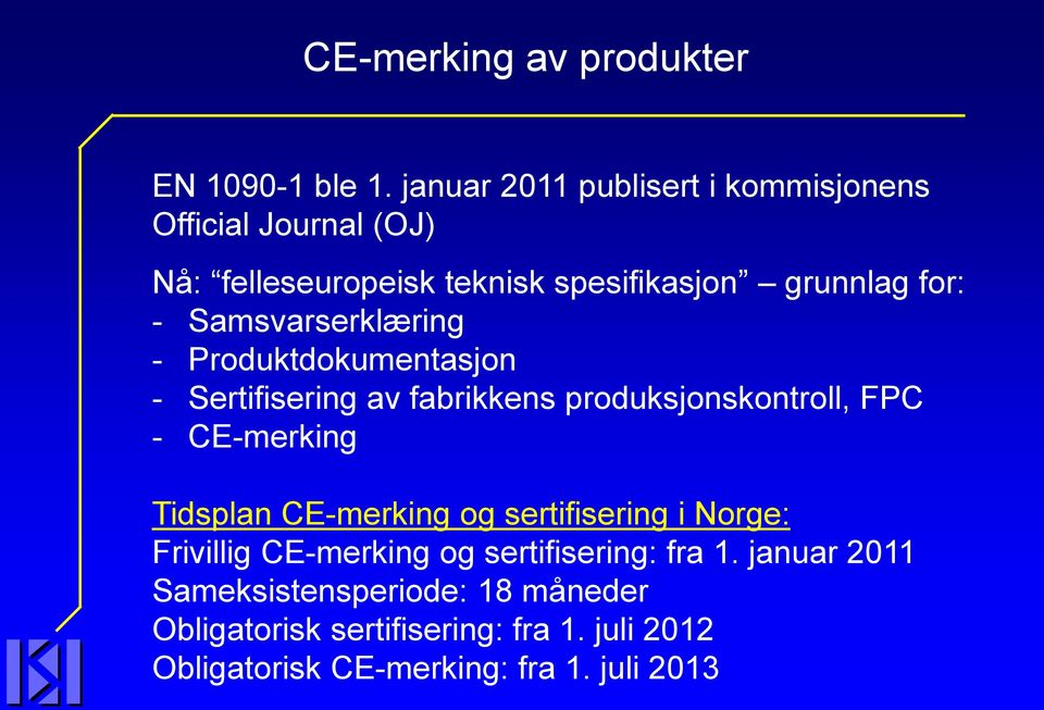 Samsvarserklæring - Produktdokumentasjon - Sertifisering av fabrikkens produksjonskontroll, FPC - CE-merking Tidsplan