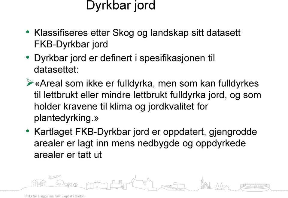 mindre lettbrukt fulldyrka jord, og som holder kravene til klima og jordkvalitet for plantedyrking.