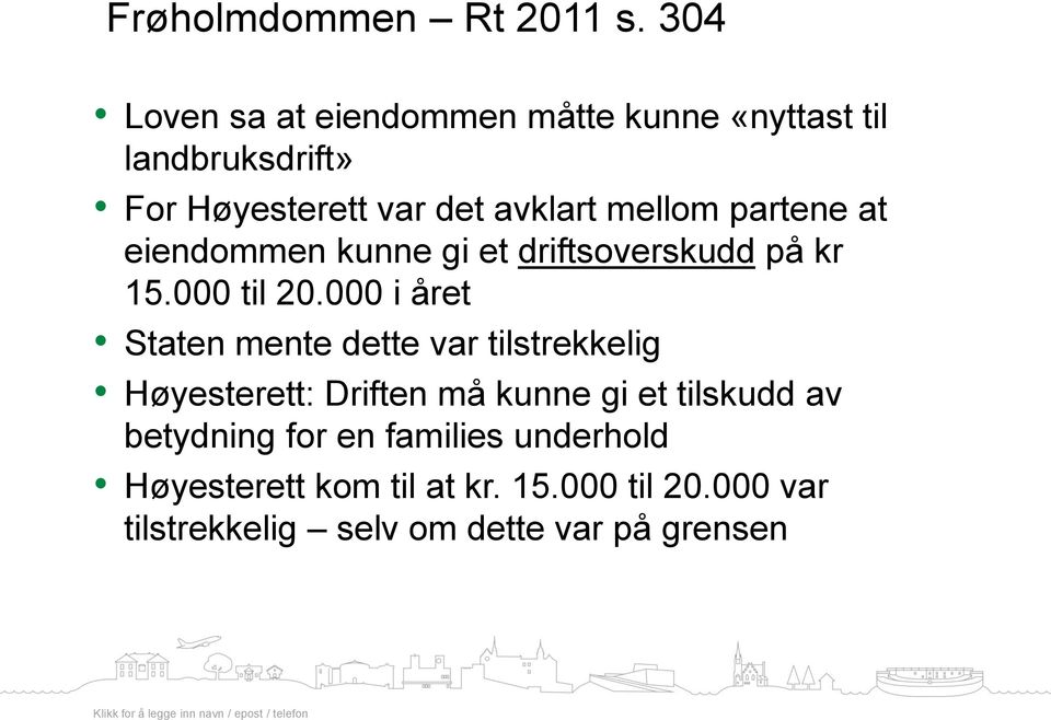 partene at eiendommen kunne gi et driftsoverskudd på kr 15.000 til 20.