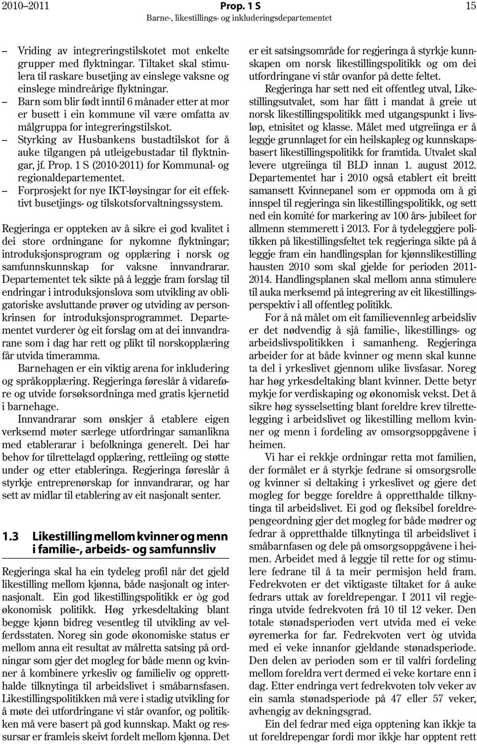 Styrking av Husbankens bustadtilskot for å auke tilgangen på utleigebustadar til flyktningar, jf. Prop. 1 S (2010-2011) for Kommunal- og regionaldepartementet.