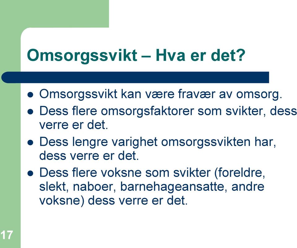 Dess lengre varighet omsorgssvikten har, dess verre er det.