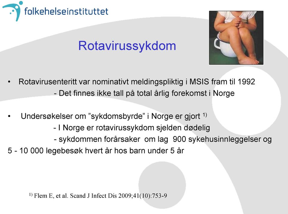 Norge er rotavirussykdom sjelden dødelig - sykdommen forårsaker om lag 900 sykehusinnleggelser og