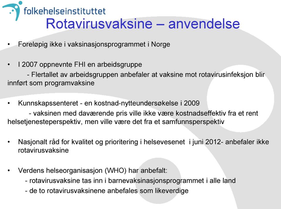 fra et rent helsetjenesteperspektiv, men ville være det fra et samfunnsperspektiv Nasjonalt råd for kvalitet og prioritering i helsevesenet i juni 2012- anbefaler ikke