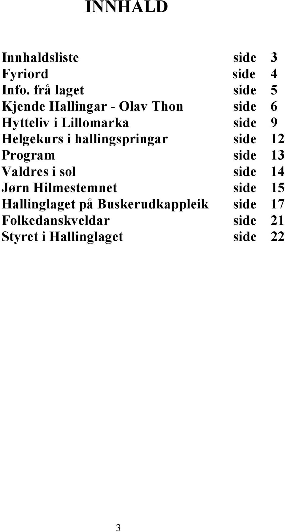Helgekurs i hallingspringar side 12 Program side 13 Valdres i sol side 14 Jørn