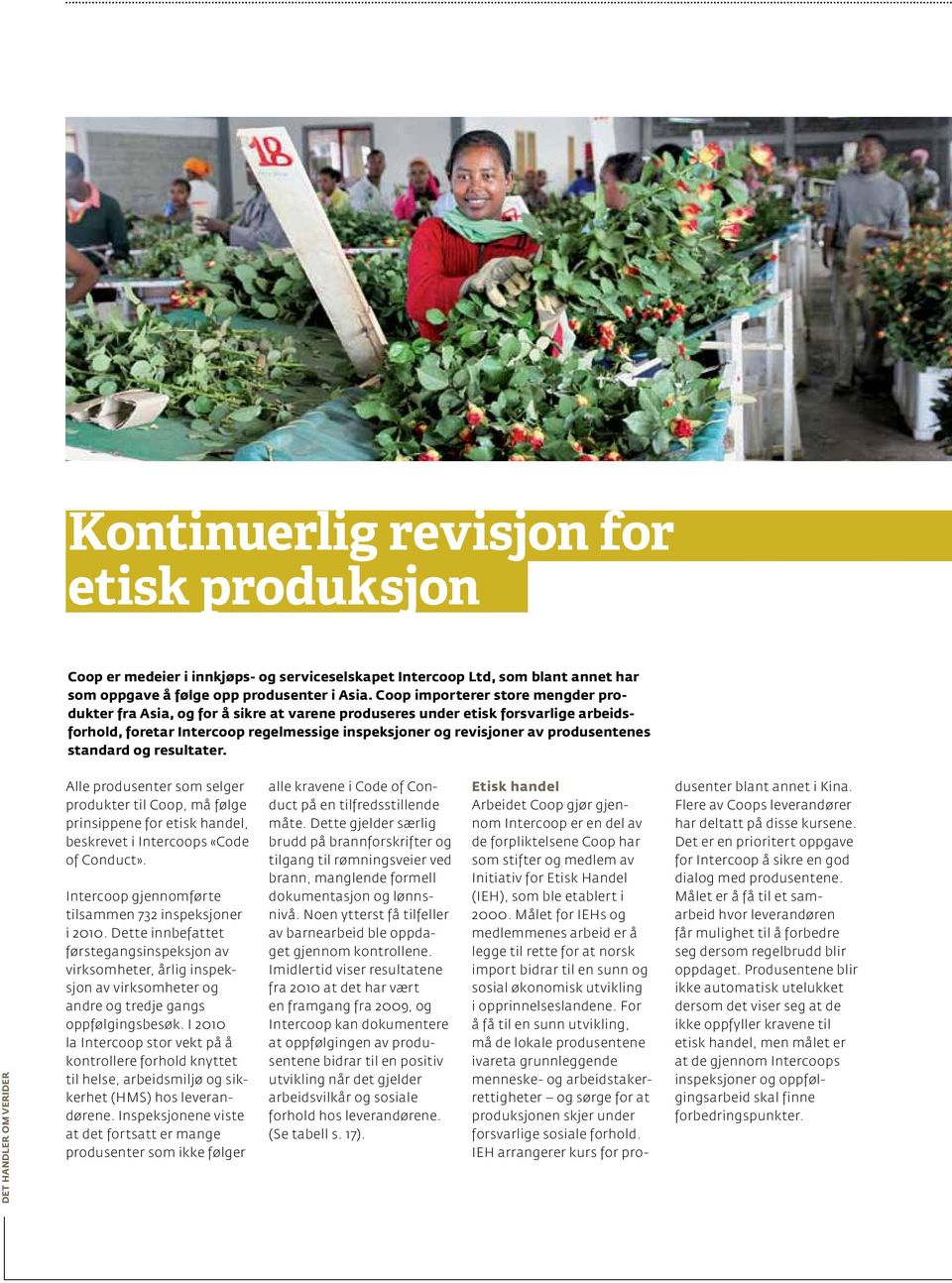 produsentenes standard og resultater. Det handler om verider Alle produsenter som selger produkter til Coop, må følge prinsippene for etisk handel, beskrevet i Intercoops «Code of Conduct».