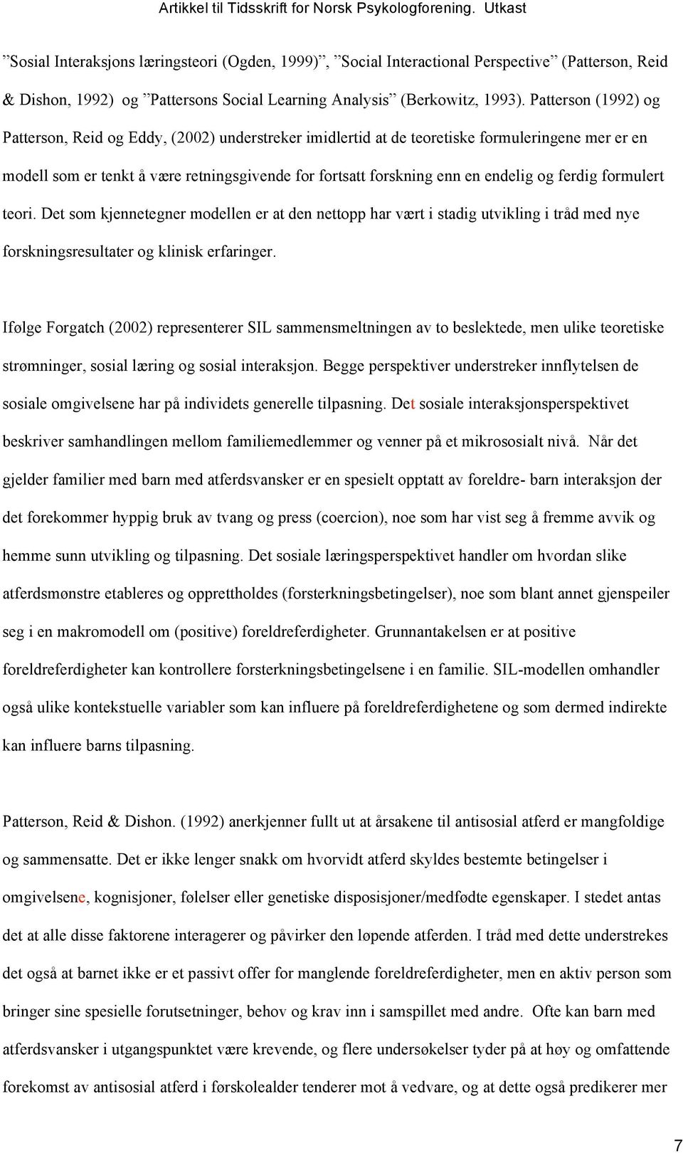 og ferdig formulert teori. Det som kjennetegner modellen er at den nettopp har vært i stadig utvikling i tråd med nye forskningsresultater og klinisk erfaringer.