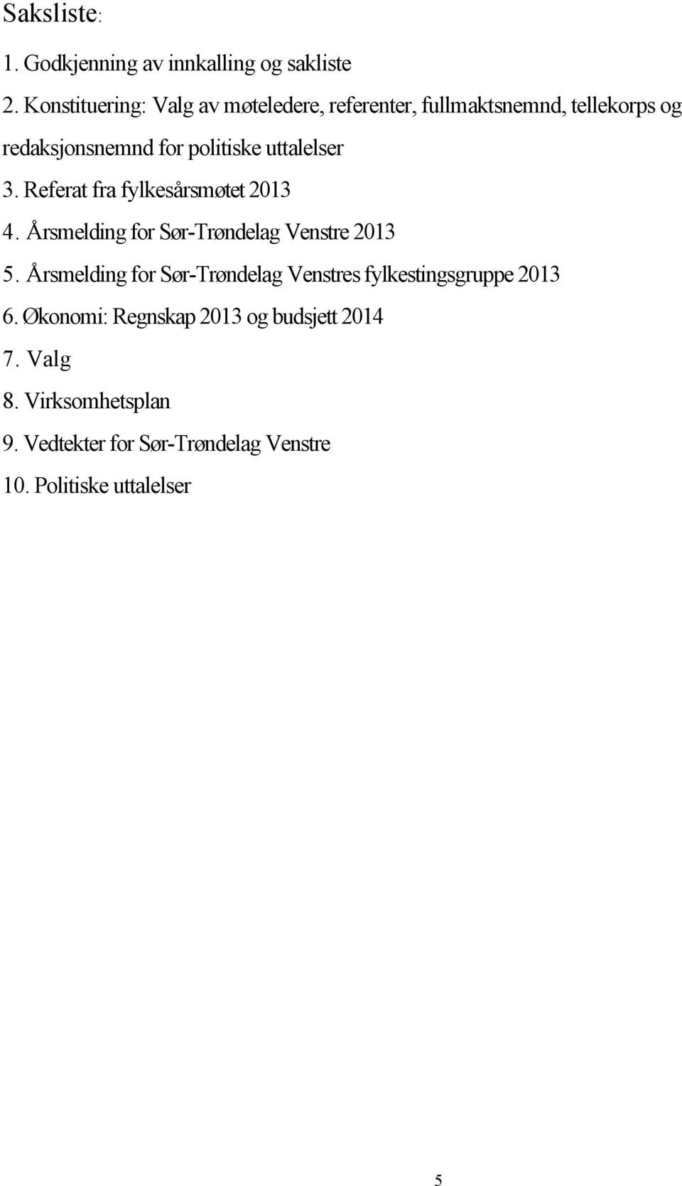 uttalelser 3. Referat fra fylkesårsmøtet 2013 4. Årsmelding for Sør Trøndelag Venstre 2013 5.