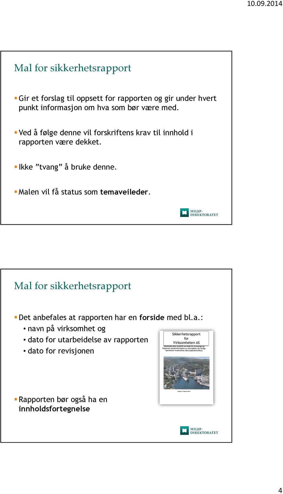 Malen vil få status som temaveileder. Mal for sikkerhetsrapport Det anbefales at rapporten har en forside med bl.a.: navn på