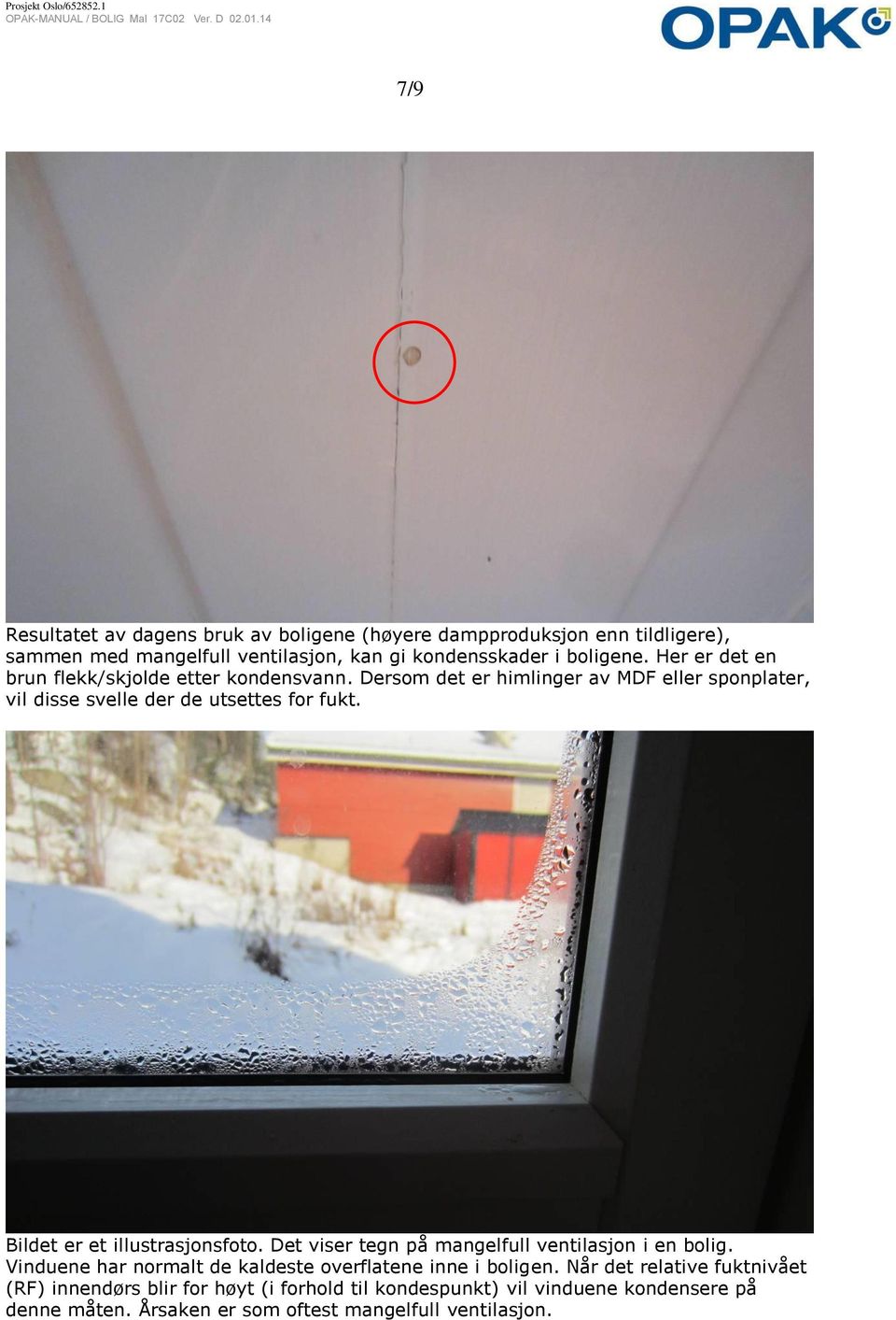 Bildet er et illustrasjonsfoto. Det viser tegn på mangelfull ventilasjon i en bolig. Vinduene har normalt de kaldeste overflatene inne i boligen.