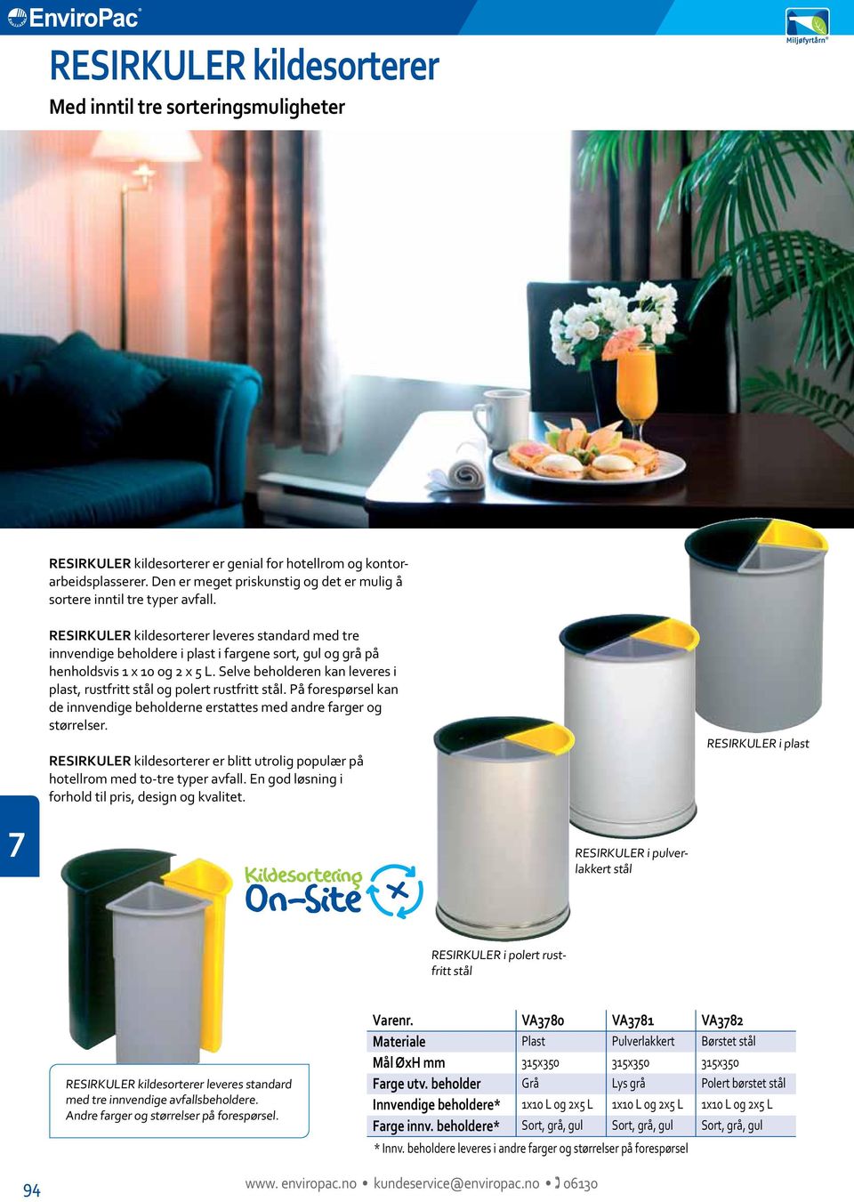 RESIRKULER kildesorterer leveres standard med tre innvendige beholdere i plast i fargene sort, gul og grå på henholdsvis x 0 og x L.