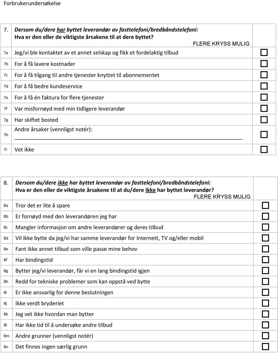 7e For å få én faktura for flere tjenester 7f Var misfornøyd med min tidligere leverandør 7g Har skiftet bosted 7h Andre årsaker (vennligst notér): 7i 8.