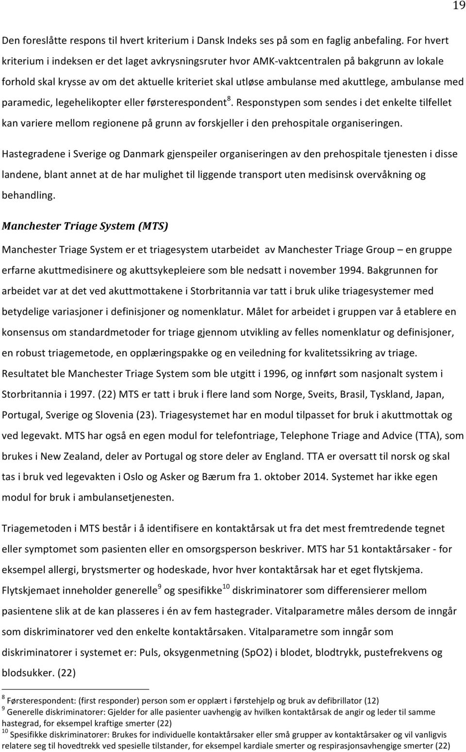 ambulanse med paramedic, legehelikopter eller førsterespondent 8.