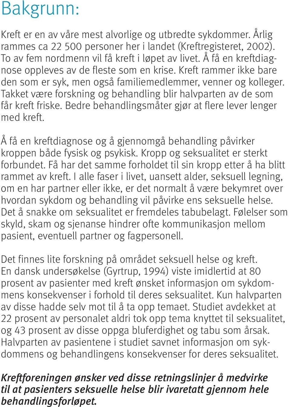 Takket være forskning og behandling blir halvparten av de som får kreft friske. Bedre behandlingsmåter gjør at flere lever lenger med kreft.