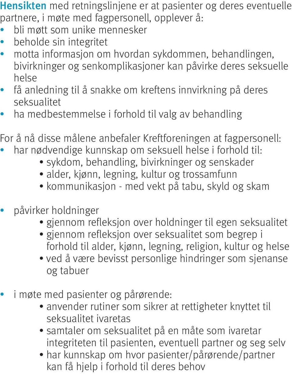 valg av behandling For å nå disse målene anbefaler Kreftforeningen at fagpersonell: har nødvendige kunnskap om seksuell helse i forhold til: sykdom, behandling, bivirkninger og senskader alder,