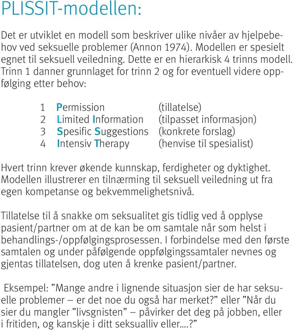 Trinn 1 danner grunnlaget for trinn 2 og for eventuell videre oppfølging etter behov: 1 Permission (tillatelse) 2 Limited Information (tilpasset informasjon) 3 Spesific Suggestions (konkrete forslag)