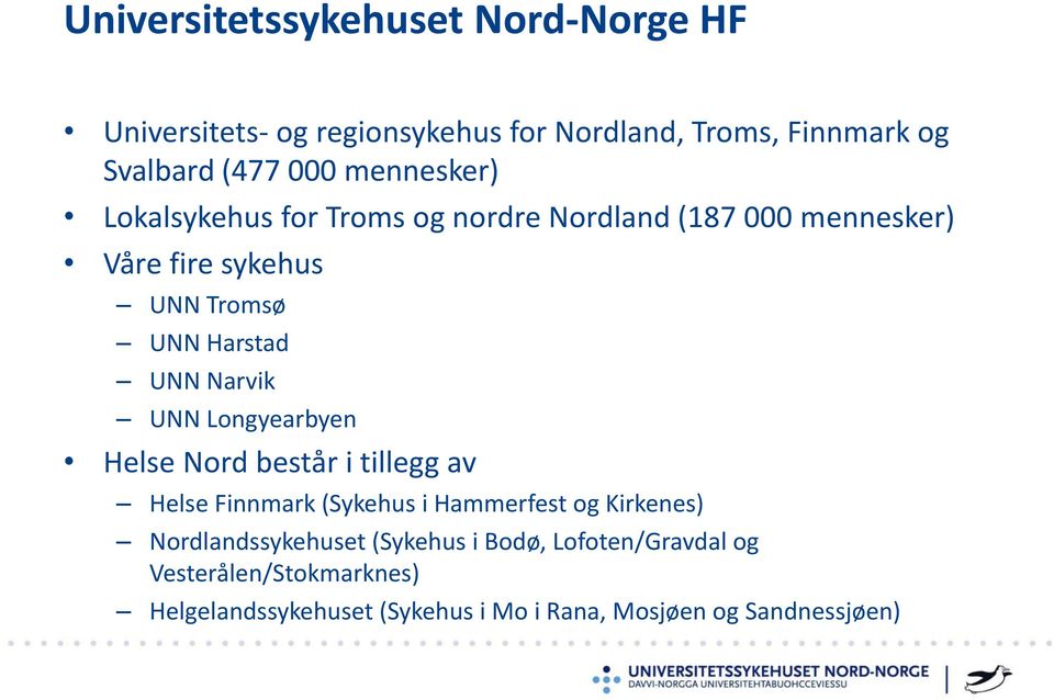 Narvik UNN Longyearbyen Helse Nord består i tillegg av Helse Finnmark (Sykehus i Hammerfest og Kirkenes)