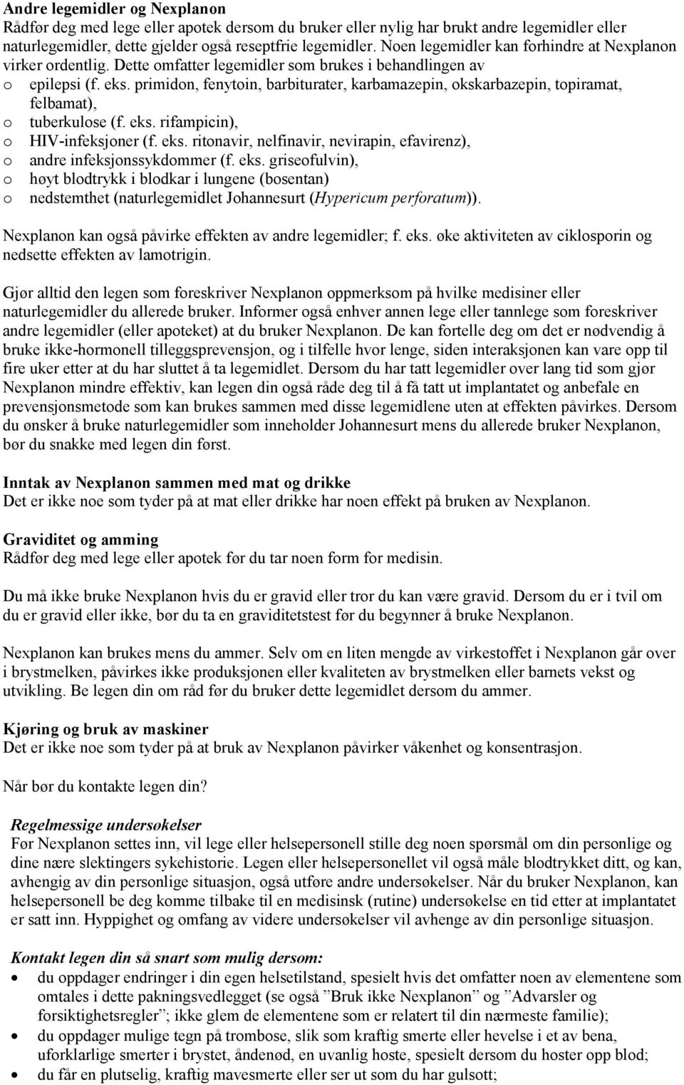 primidon, fenytoin, barbiturater, karbamazepin, okskarbazepin, topiramat, felbamat), o tuberkulose (f. eks. rifampicin), o HIV-infeksjoner (f. eks. ritonavir, nelfinavir, nevirapin, efavirenz), o andre infeksjonssykdommer (f.