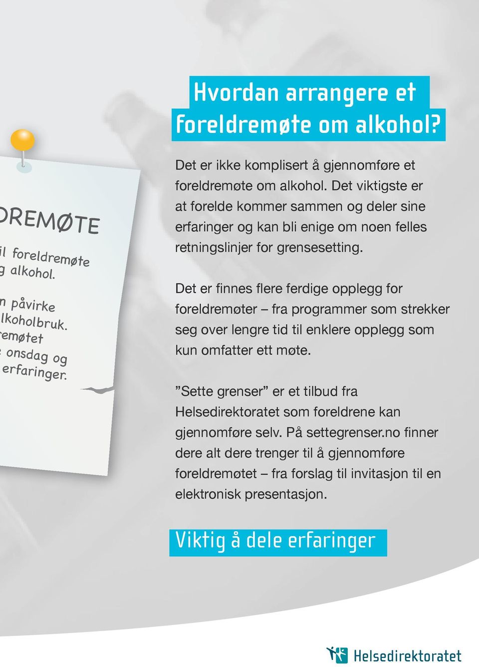 Det er finnes flere ferdige opplegg for foreldremøter fra programmer som strekker seg over lengre tid til enklere opplegg som kun omfatter ett møte.