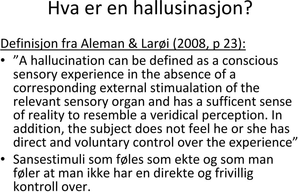 of a corresponding external stimualation of the relevant sensory organ and has a sufficent sense of reality to resemble a