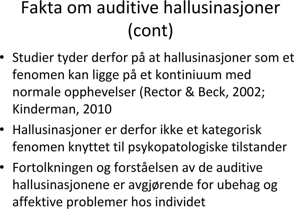 Hallusinasjoner er derfor ikke et kategorisk fenomen knyttet til psykopatologiske tilstander