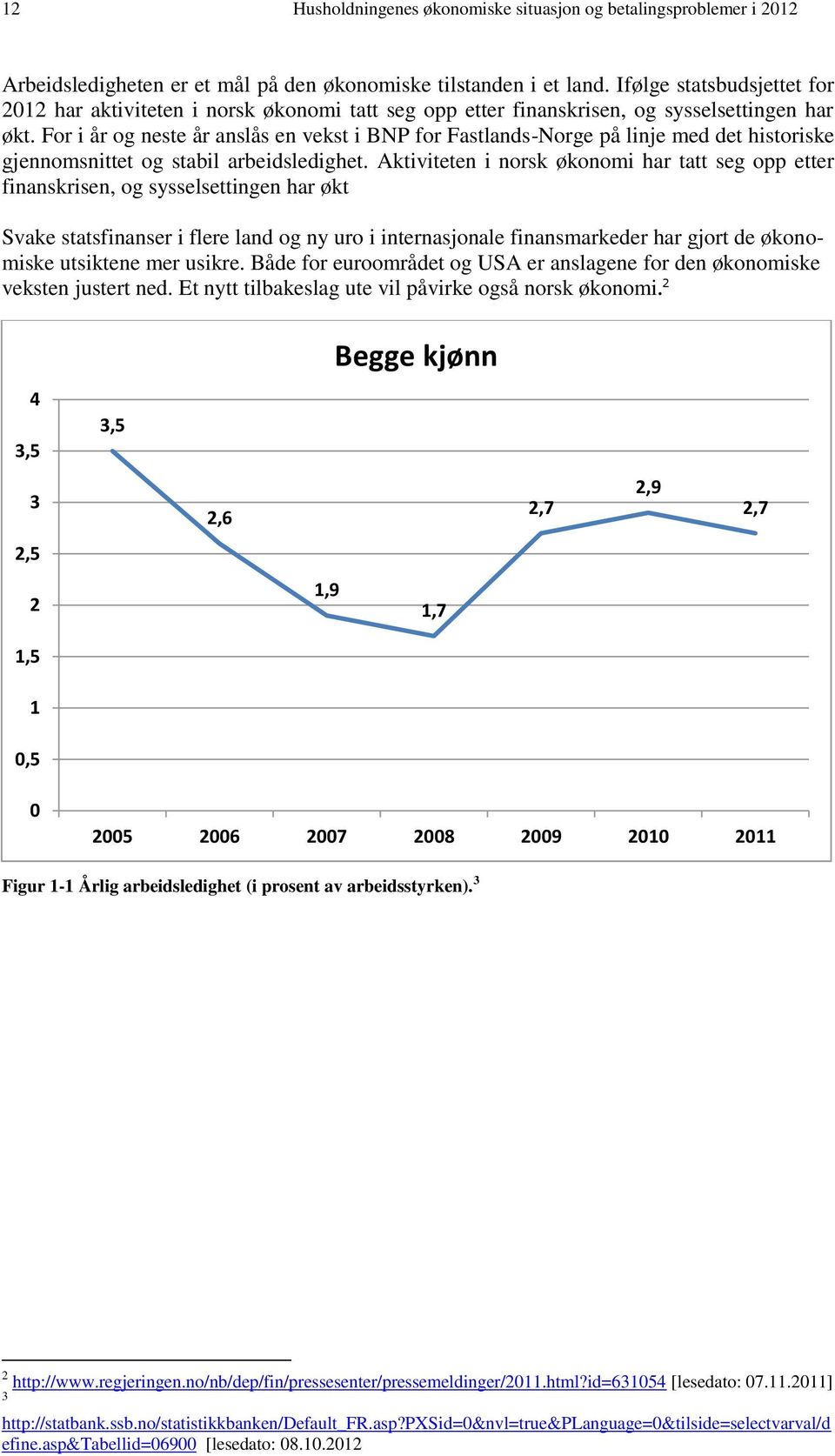 For i år og neste år anslås en vekst i BNP for Fastlands-Norge på linje med det historiske gjennomsnittet og stabil arbeidsledighet.