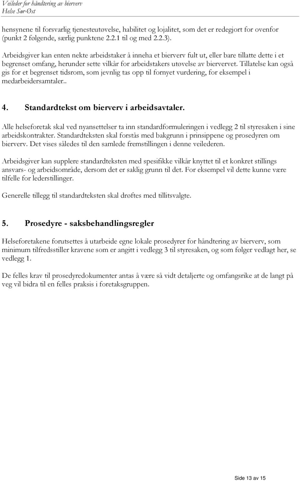 Tillatelse kan også gis for et begrenset tidsrom, som jevnlig tas opp til fornyet vurdering, for eksempel i medarbeidersamtaler.. 4. Standardtekst om bierverv i arbeidsavtaler.