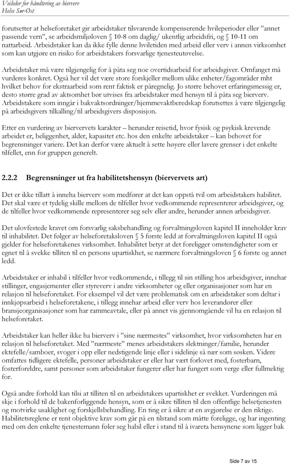 Arbeidstaker må være tilgjengelig for å påta seg noe overtidsarbeid for arbeidsgiver. Omfanget må vurderes konkret.