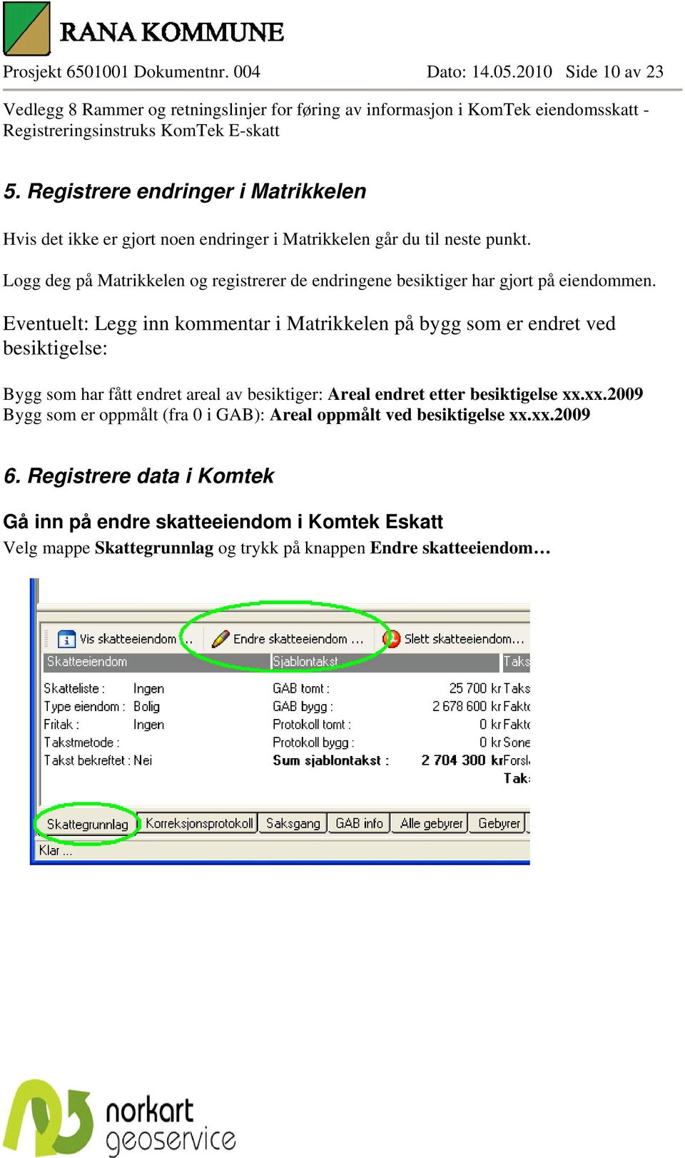 Logg deg på Matrikkelen og registrerer de endringene besiktiger har gjort på eiendommen.