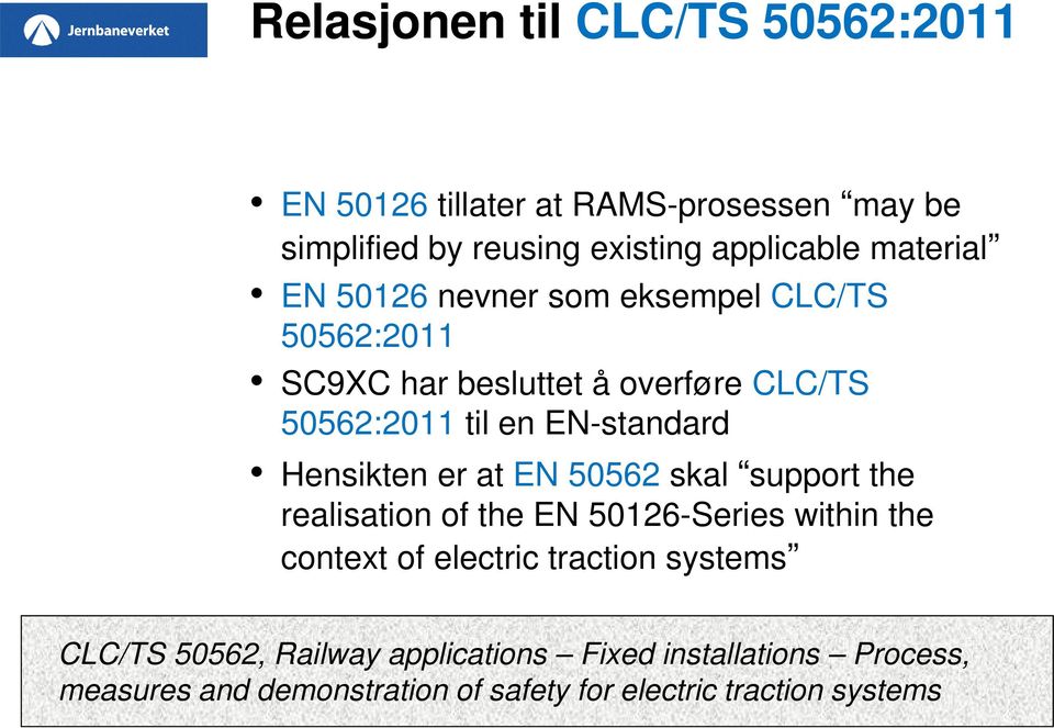 Hensikten er at EN 50562 skal support the realisation of the EN 50126-Series within the context of electric traction systems