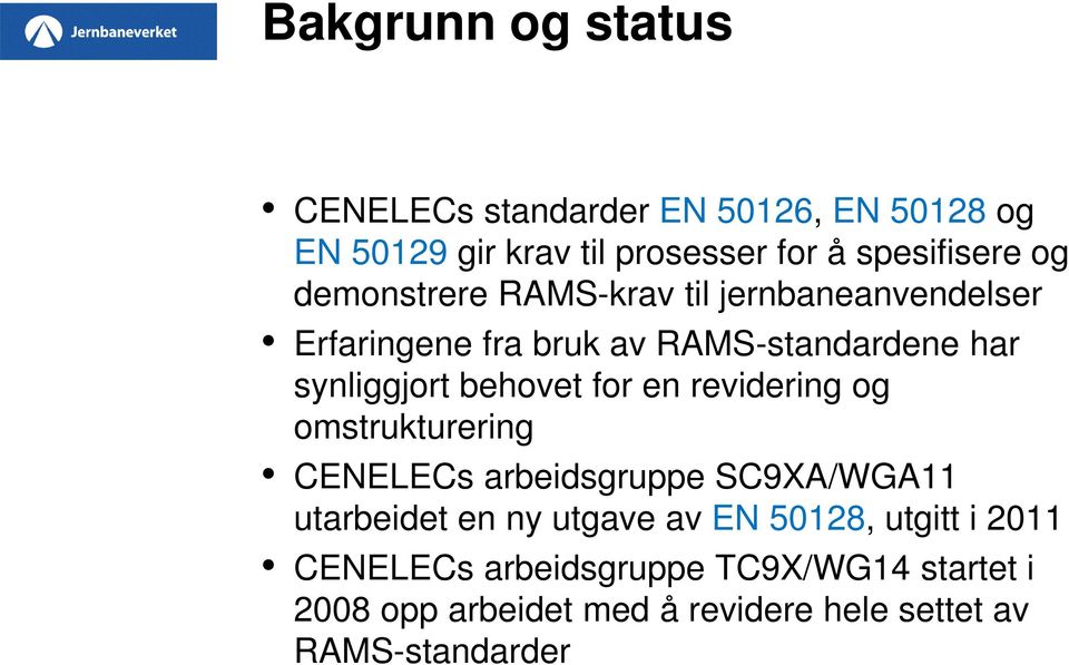 for en revidering og omstrukturering CENELECs arbeidsgruppe SC9XA/WGA11 utarbeidet en ny utgave av EN 50128,