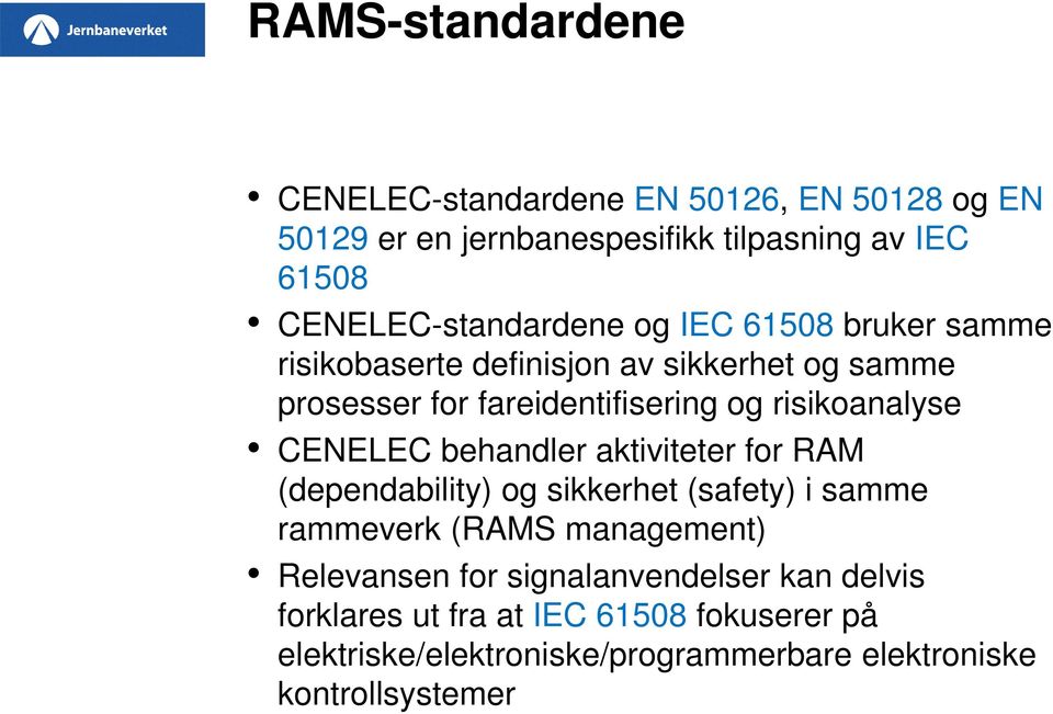 risikoanalyse CENELEC behandler aktiviteter for RAM (dependability) og sikkerhet (safety) i samme rammeverk (RAMS management)