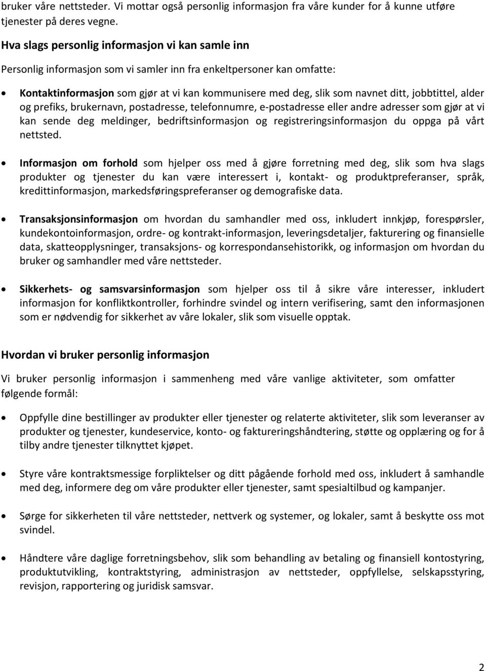 ditt, jobbtittel, alder og prefiks, brukernavn, postadresse, telefonnumre, e-postadresse eller andre adresser som gjør at vi kan sende deg meldinger, bedriftsinformasjon og registreringsinformasjon