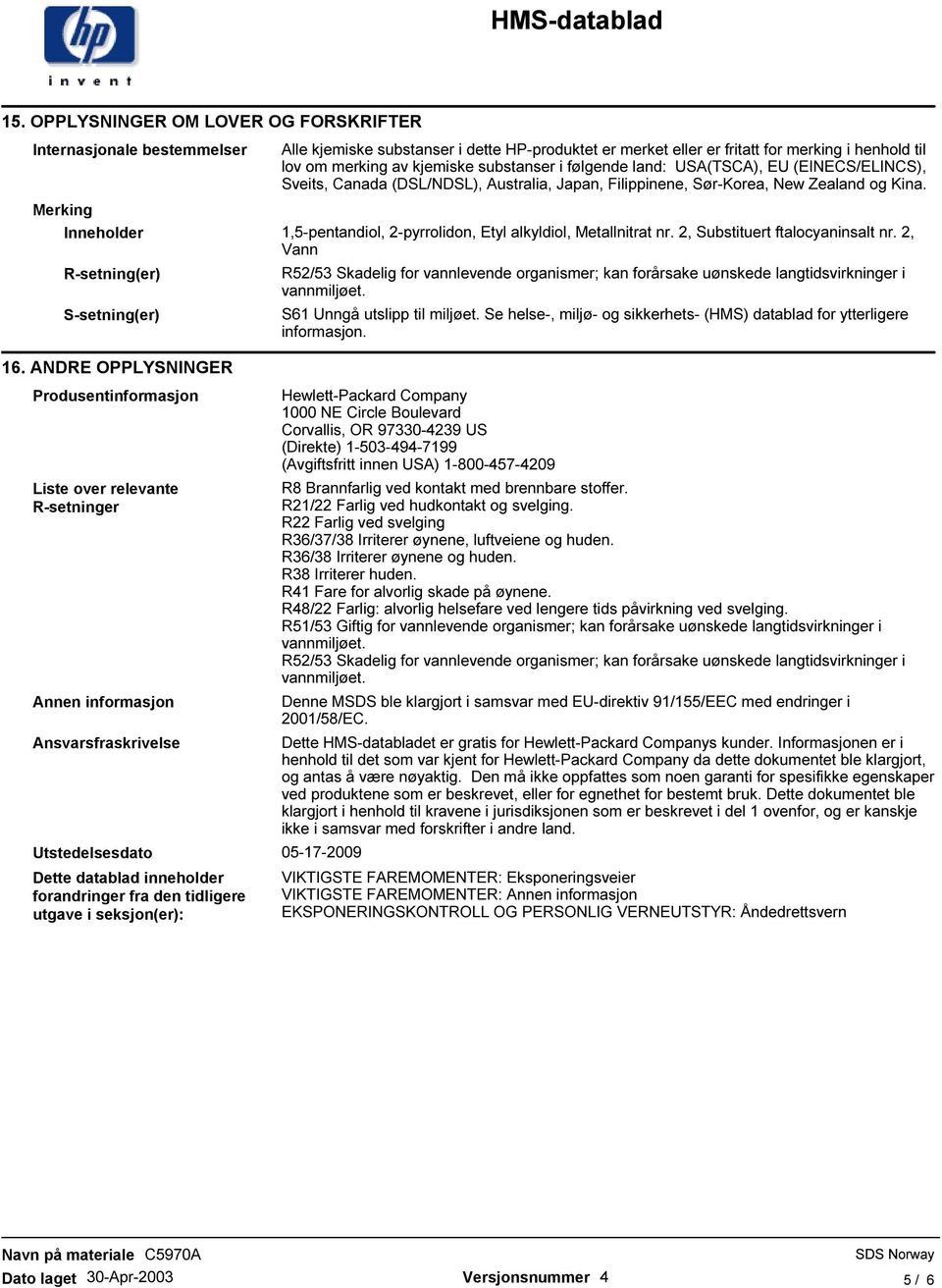 Merking Inneholder 1,5-pentandiol,, Etyl alkyldiol,, Substituert ftalocyaninsalt nr. 2, Vann R-setning(er) S-setning(er) 16.