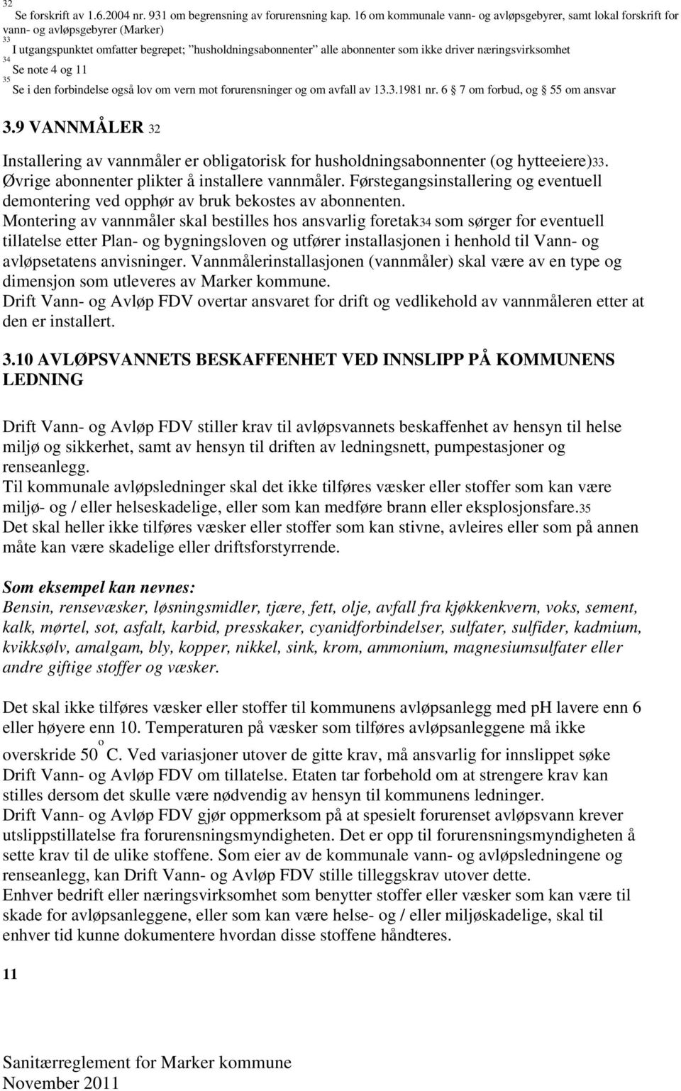 næringsvirksomhet 34 Se note 4 og 11 35 Se i den forbindelse også lov om vern mot forurensninger og om avfall av 13.3.1981 nr. 6 7 om forbud, og 55 om ansvar 3.