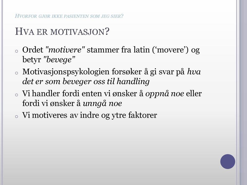 Motivasjonspsykologien forsøker å gi svar på hva det er som beveger oss til